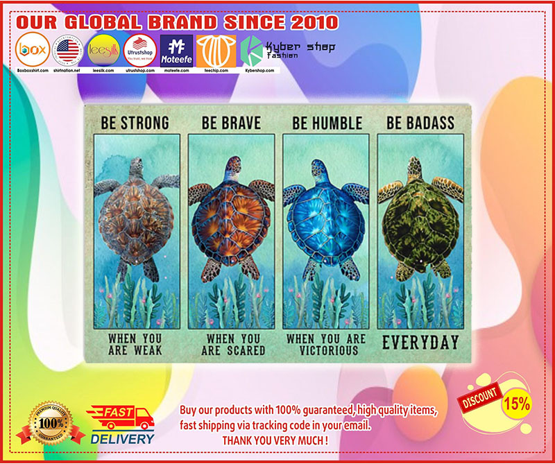 Turtle be strong be brave be humble be badass poster 4