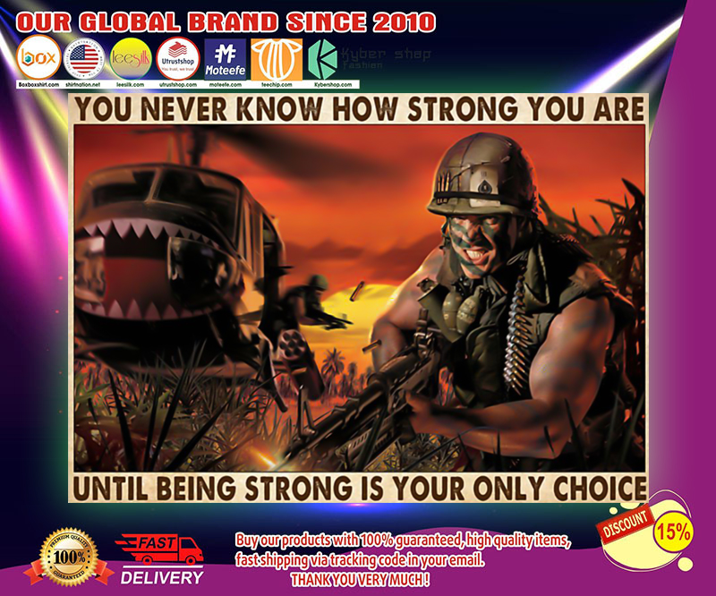 Veteran you never know how strong you are until being strong is your only choice poster 2