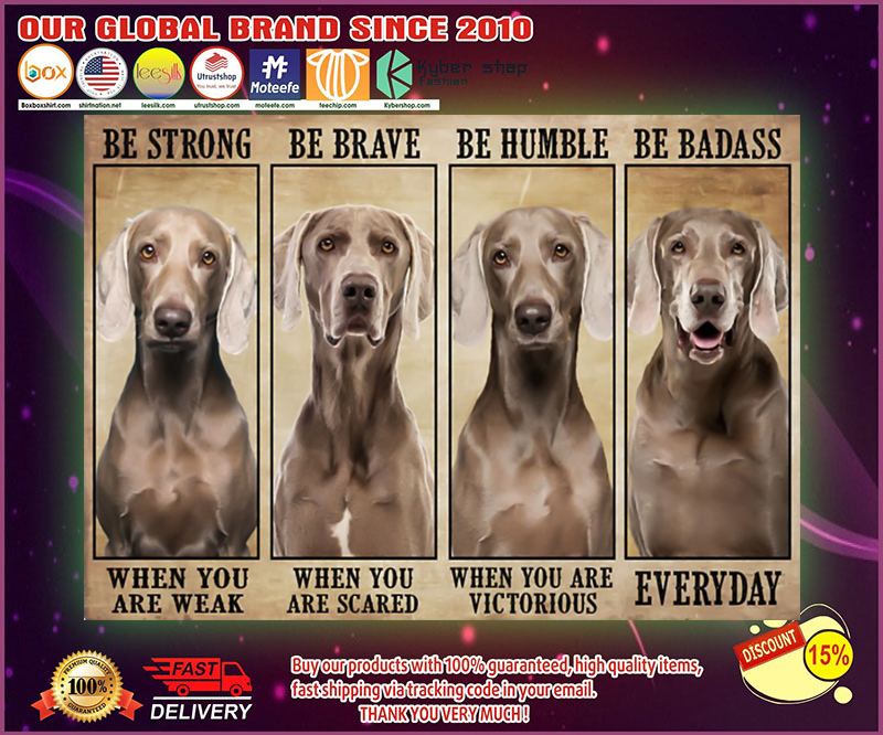 Weimaranaer be strong be brave be humble be badass poster 4
