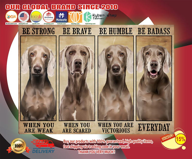 Weimaraner be strong be brave be humble be badass poster 3