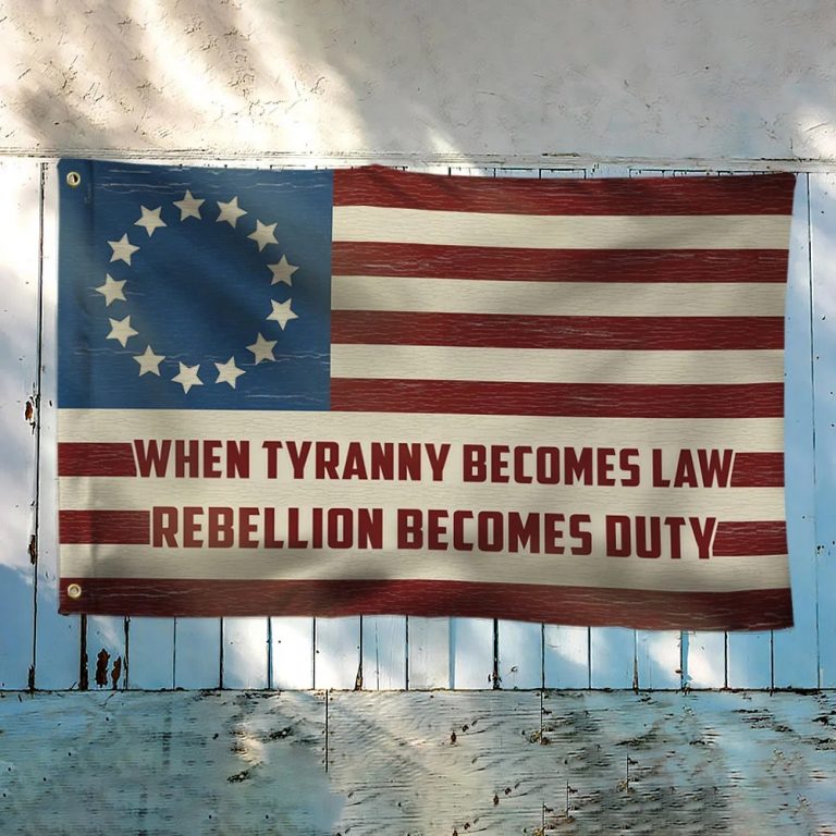 When Tyranny Becomes Law Rebellion Becomes Duty Flag