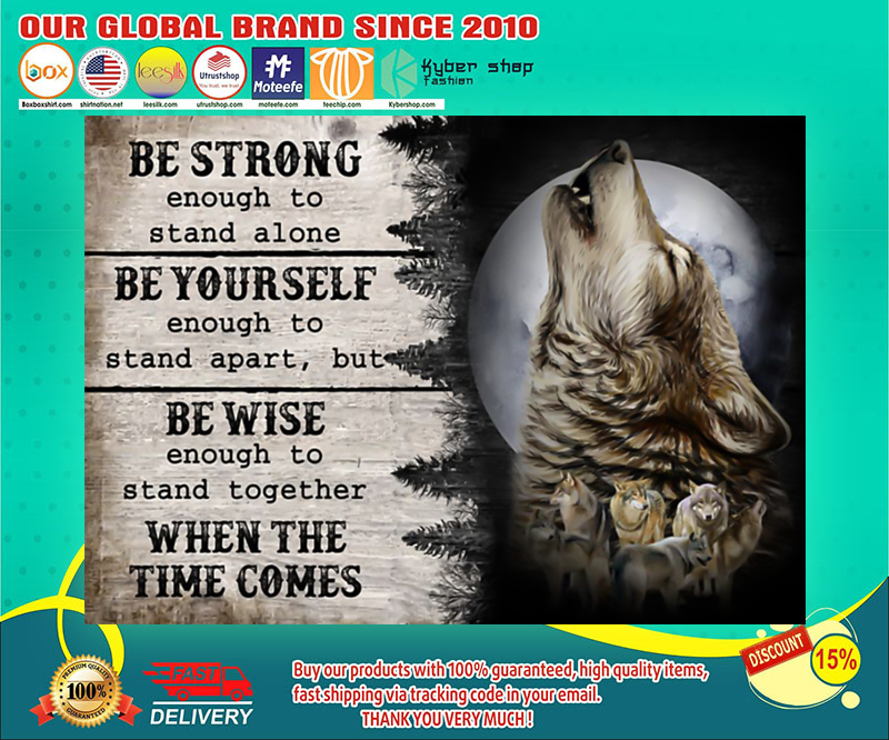 Wolf be strong enough to stand alone be yourself be wise poster 3