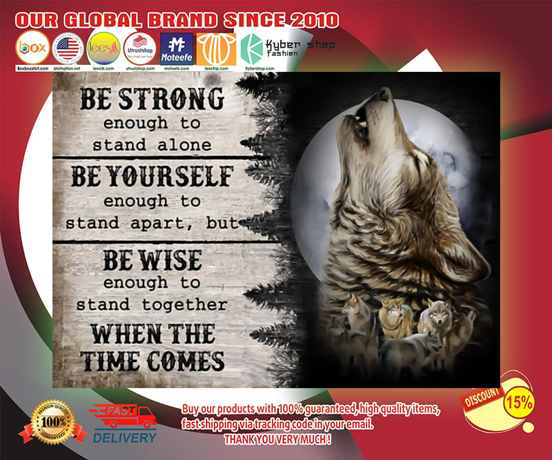 Wolf be strong enough to stand alone be yourself be wise poster 4