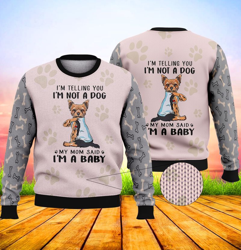Yorkshire Terrier Im telling you im not a dog my mom said im a baby 3d full print hoodie 3