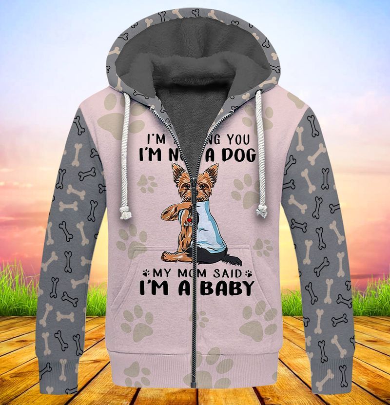 Yorkshire Terrier Im telling you im not a dog my mom said im a baby 3d full print hoodie 5