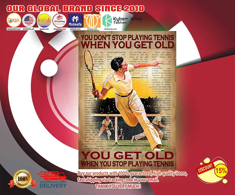 You don_t stop playing tennis when you get old poster 4
