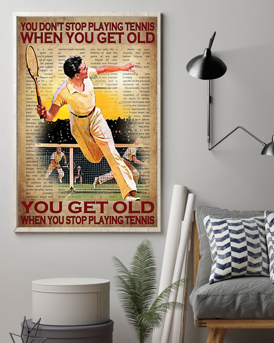 You don_t stop playing tennis when you get old poster 7