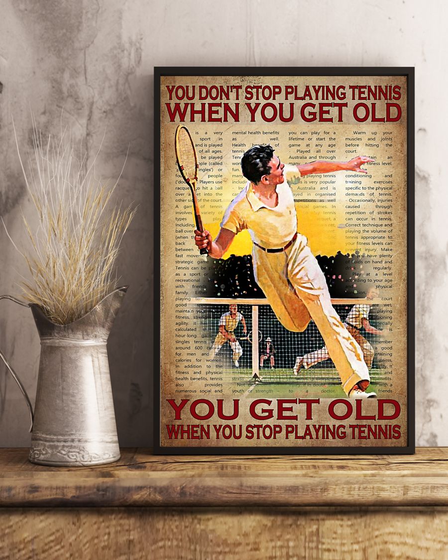 You don_t stop playing tennis when you get old poster 8