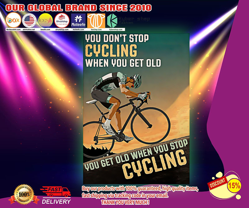 You don't stop cycling when you get old you get old when you stop cyling poster 2