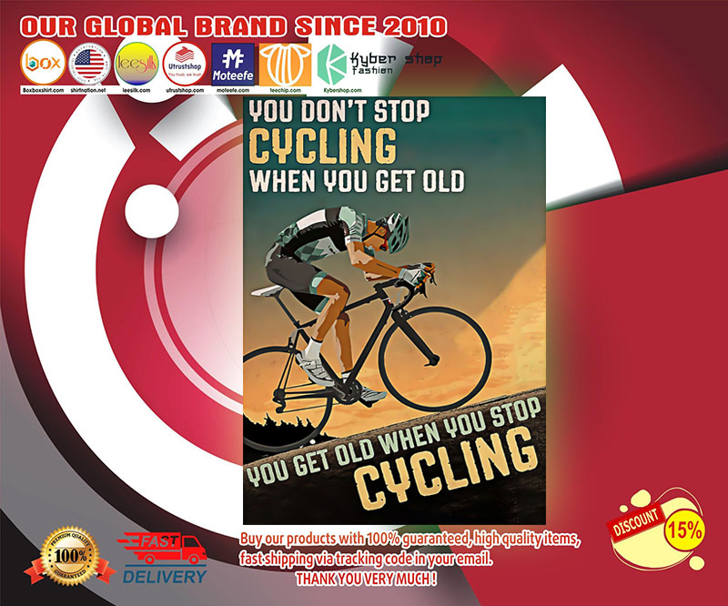You don't stop cycling when you get old you get old when you stop cyling poster 4