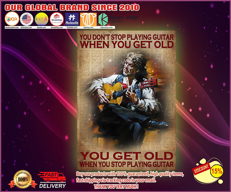 You don’t stop playing guitar when you get old poster