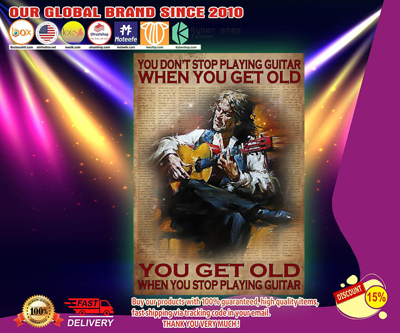 You don't stop playing guitar when you get old poster 2