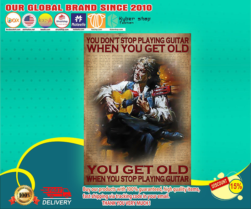 You don't stop playing guitar when you get old poster 3