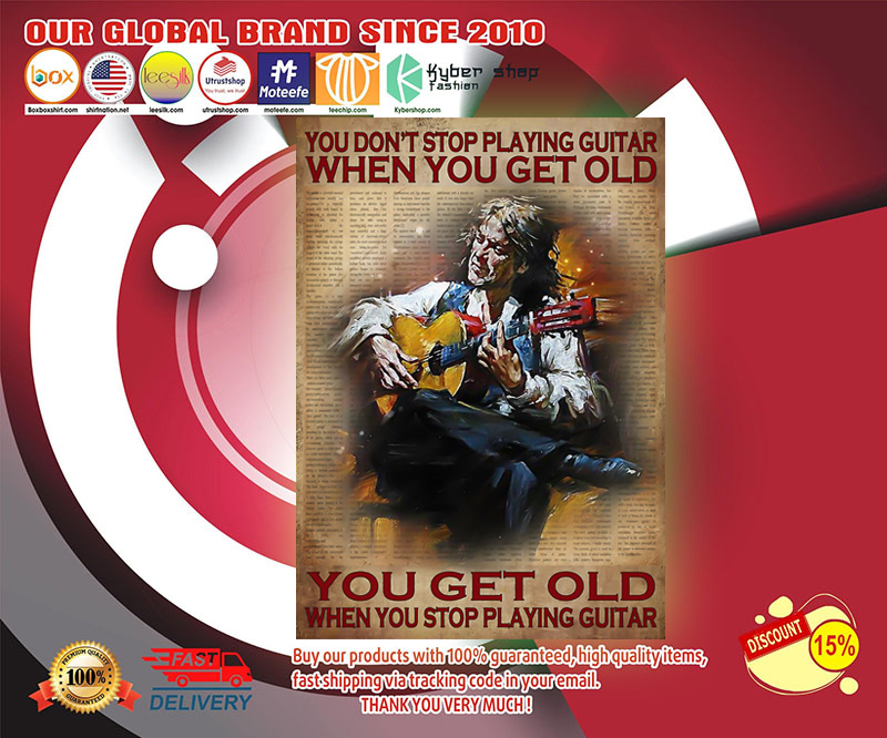 You don't stop playing guitar when you get old poster 4
