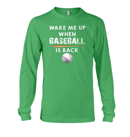 Wake me up when baseball is back long sleeved