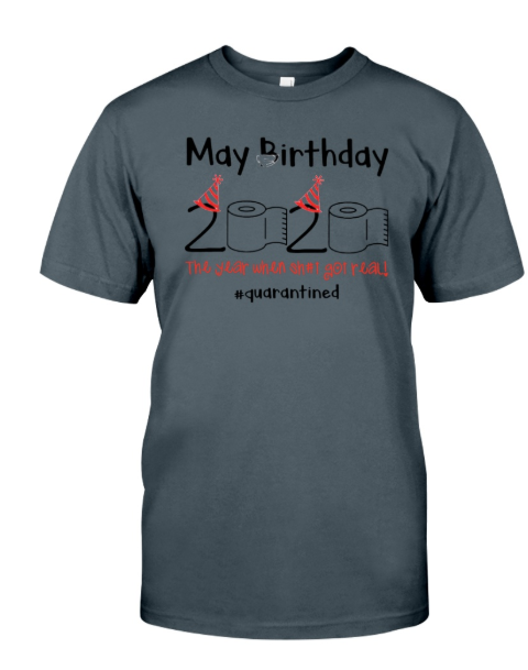 May birthday 2020 the year when shit got real shirt