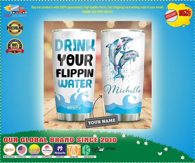 Dolphin drink your flippin water custom personalized name tumbler 2