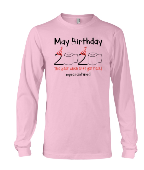 May birthday 2020 the year when shit got real long sleeved