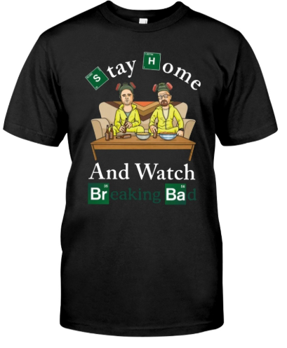 Stay home and watch Breaking Bad shirt