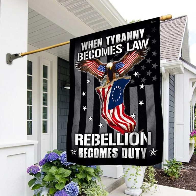 Betsy Ross Eagle Flag When Tyranny Becomes Law Rebellion Becomes Duty