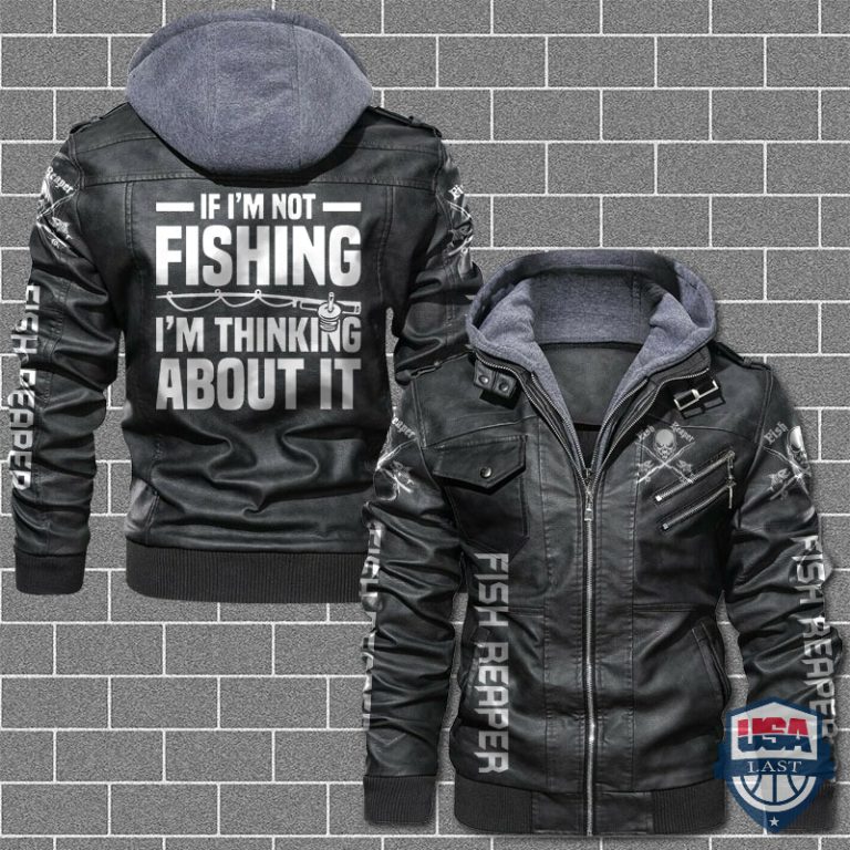 9RuphTW7-T180122-169xxxIf-Im-Not-Fishing-Im-Thinking-About-It-Leather-Jacket.jpg