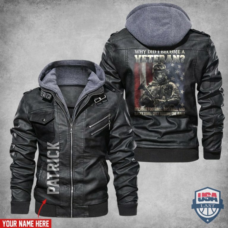 OruxTTxt-T180122-190xxxWhy-Did-I-Become-A-Veteran-Because-Football-Baseball-and-Basketball-Only-Require-One-Ball-Custom-Name-Leather-Jacket-1.jpg