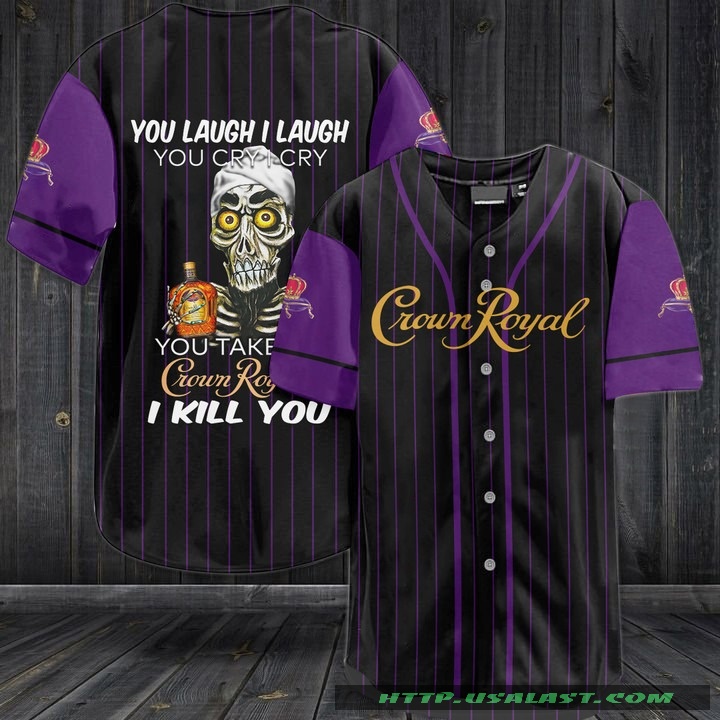Jeff Dunham You Laugh I Laugh You Cry I Cry You Take Crown Royal I Kill You Baseball Jersey Shirt – Hothot
