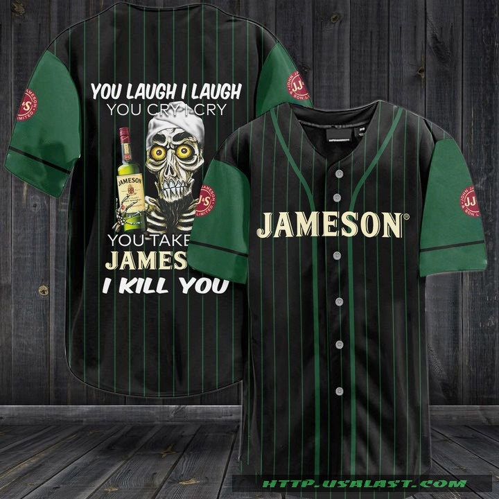 ETRn7P43-T010322-035xxxJeff-Dunham-You-Laugh-I-Laugh-You-Cry-I-Cry-You-Take-Jameson-I-Kill-You-Baseball-Jersey-Shirt-1.jpg