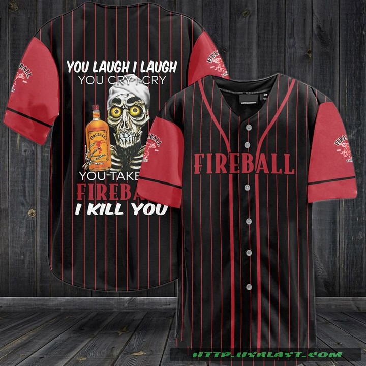 Jeff Dunham You Laugh I Laugh You Cry I Cry You Take Fireball I Kill You Baseball Jersey Shirt – Hothot