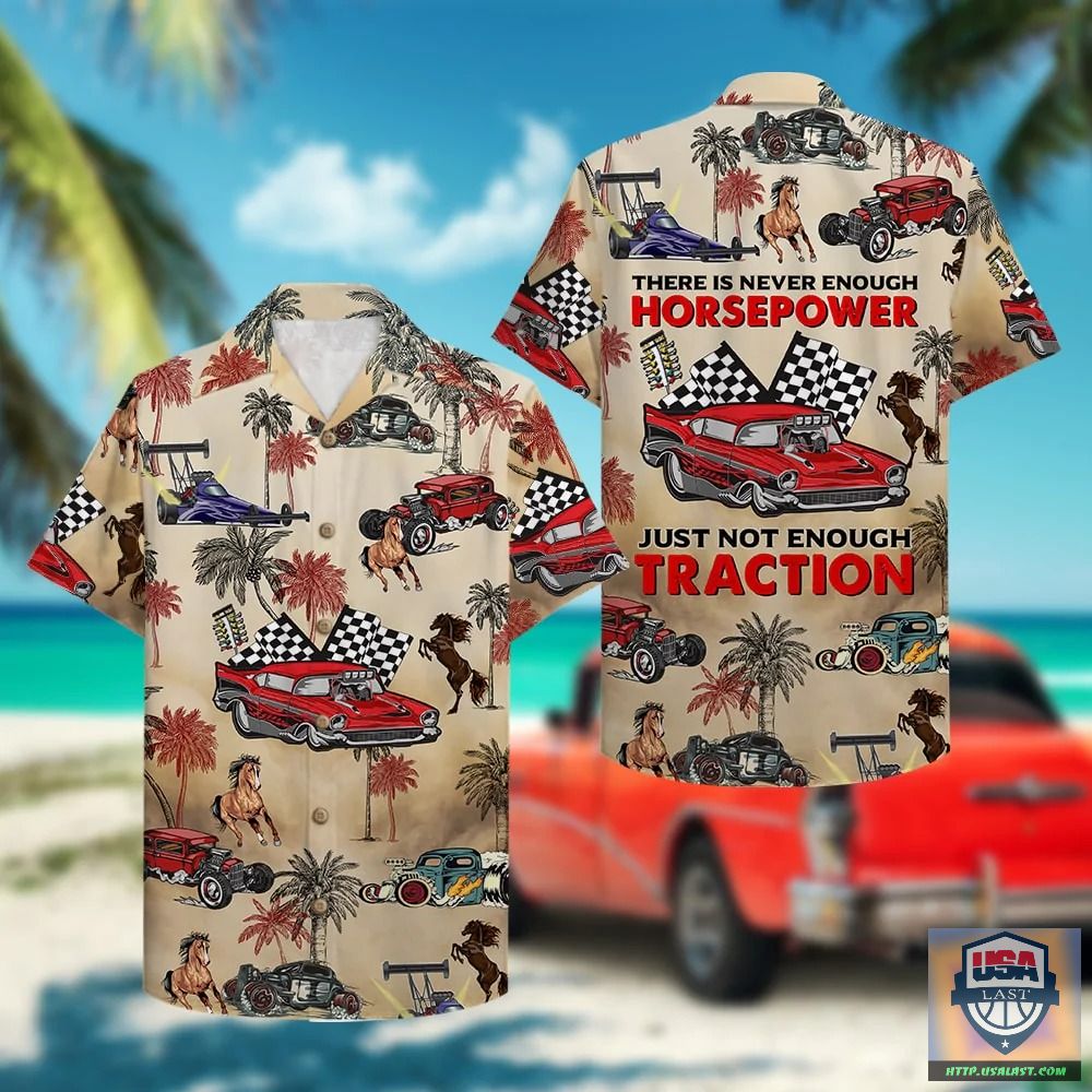 Drag Racing There Is Never Enough Horsepower Just Not Enough Traction Hawaiian Shirt – Usalast
