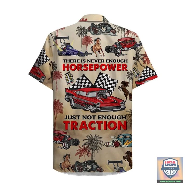 LrFVYNUy-T180722-37xxxDrag-Racing-There-Is-Never-Enough-Horsepower-Just-Not-Enough-Traction-Hawaiian-Shirt-1.jpg