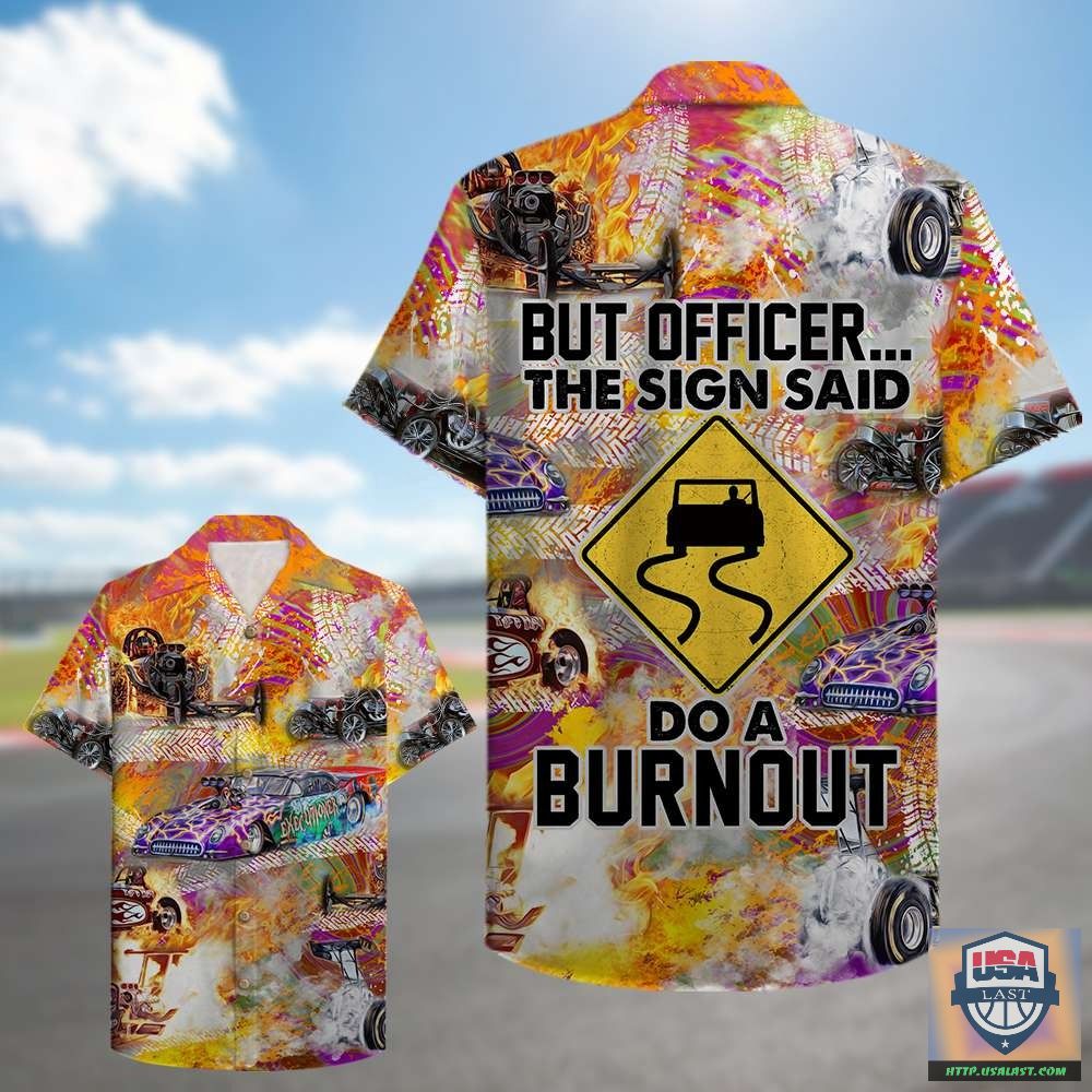 Drag Racing But Officer The Sign Sad Do A Burnout Hawaiian Shirt – Usalast