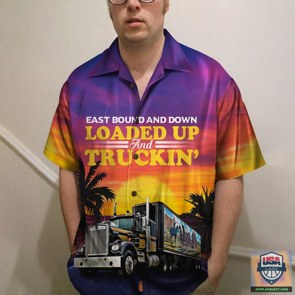 Trucker East Bound And Down Loaded Up And Truckin’ Hawaiian Shirt – Usalast