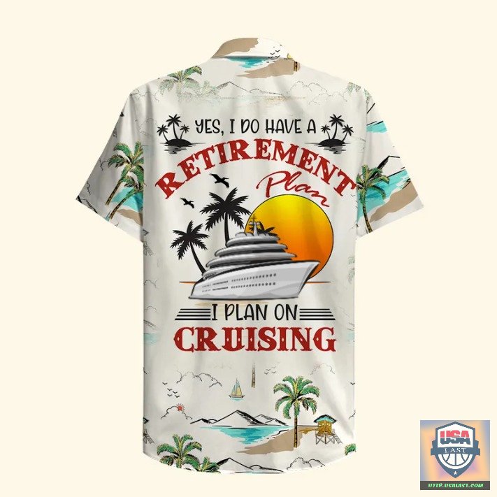 Yes I Do Have A Retirement Plan I Plan On Cruising Hawaiian Shirt – Usalast