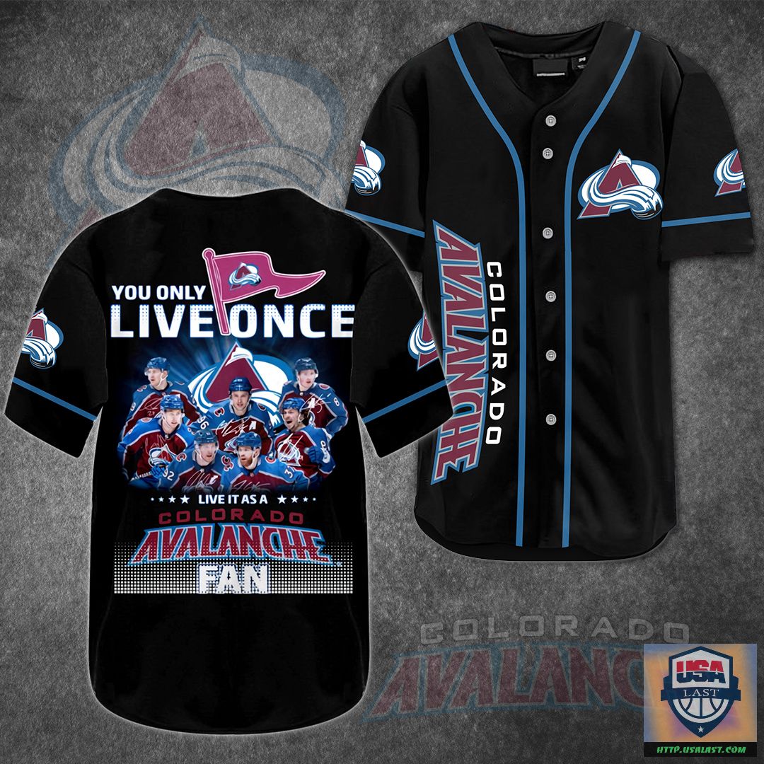 You Only Live Once Live It As A Colorado Avalanche Fan Baseball Jersey Shirt – Usalast