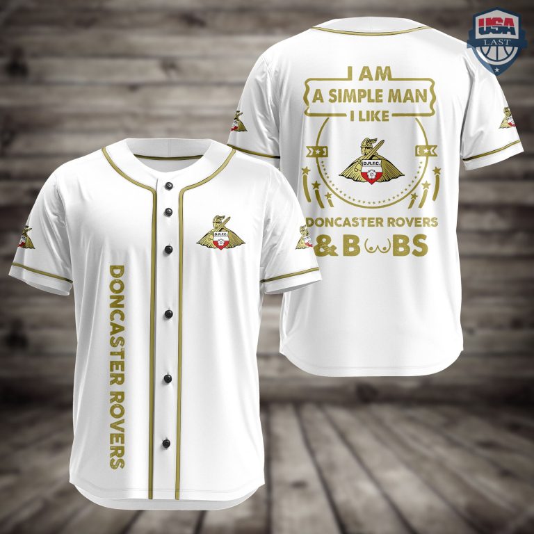 KFoVo54N-T020822-76xxxI-Am-Simple-Man-I-Like-Doncaster-Rovers-And-Boobs-Baseball-Jersey-1.jpg