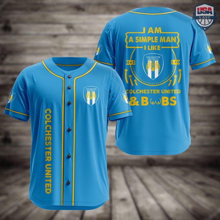 iBLHQ5VR-T020822-73xxxI-Am-Simple-Man-I-Like-Colchester-United-And-Boobs-Baseball-Jersey-1.jpg