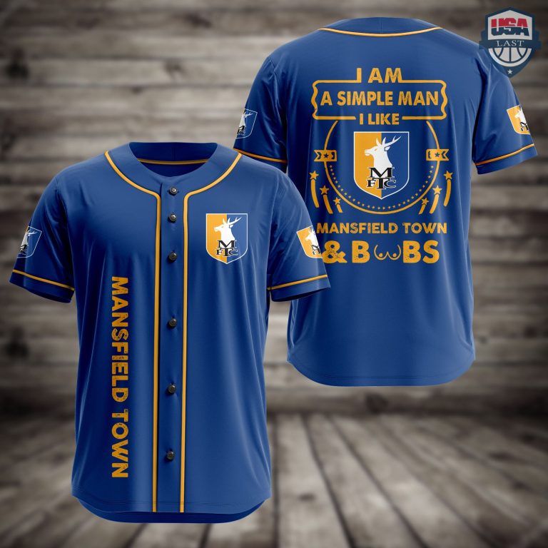 oxMVW0a4-T020822-82xxxI-Am-Simple-Man-I-Like-Mansfield-Town-And-Boobs-Baseball-Jersey-1.jpg