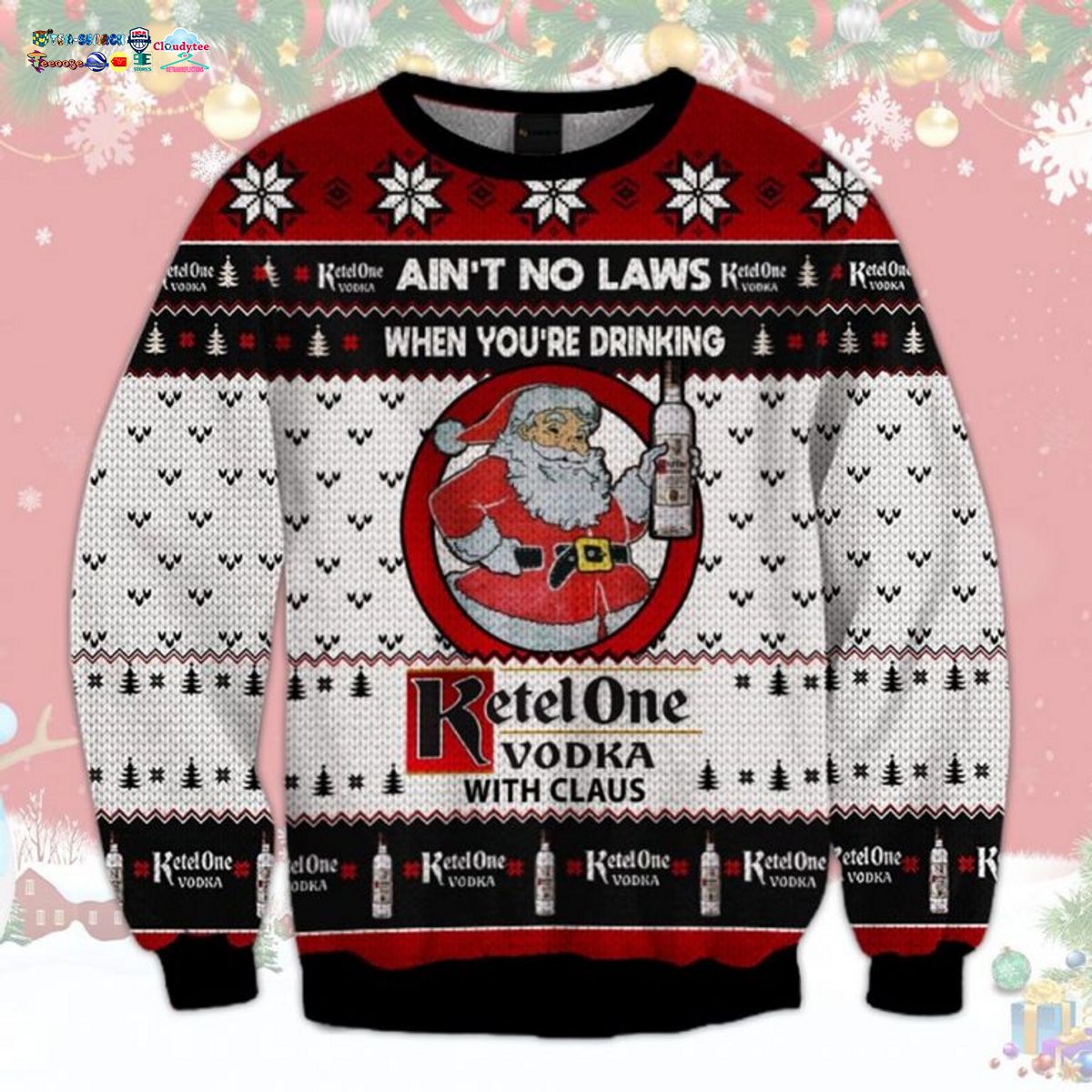 Ain’t No Laws When You’re Drinking Ketel One Vodka With Claus Ugly Christmas Sweater