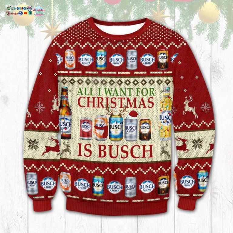 All I Want For Christmas Is Busch Ugly Christmas Sweater - Loving click