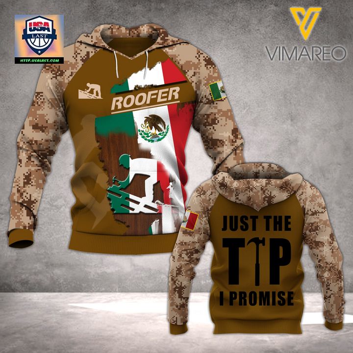 Mexico Roofer Just The Tip I Promise 3D Hoodie - Hey! You look amazing dear
