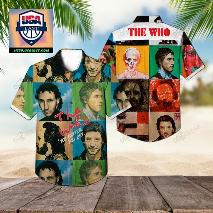 The Who You Better You Bet Hawaiian Shirt - You tried editing this time?