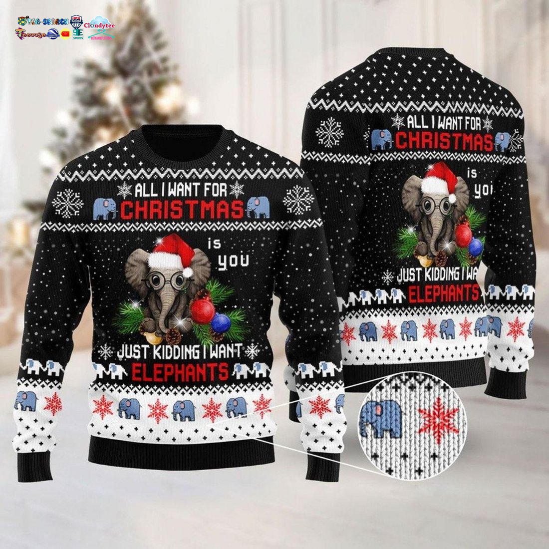 All I Want For Christmas Is You Just Kidding I Want Elephants Ugly Christmas Sweater