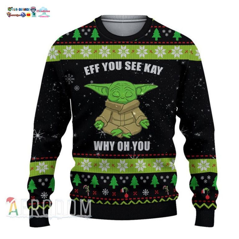 Baby Yoda Eff You See Kay Why Oh You Ugly Christmas Sweater - Wow, cute pie