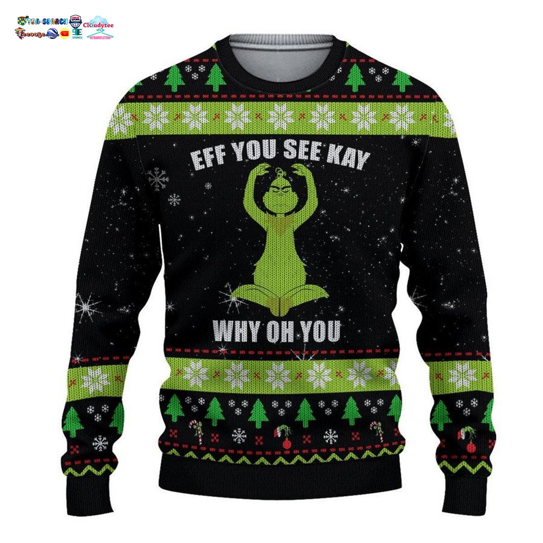 Grinch Eff You See Kay Why Oh You Ugly Christmas Sweater - It is too funny