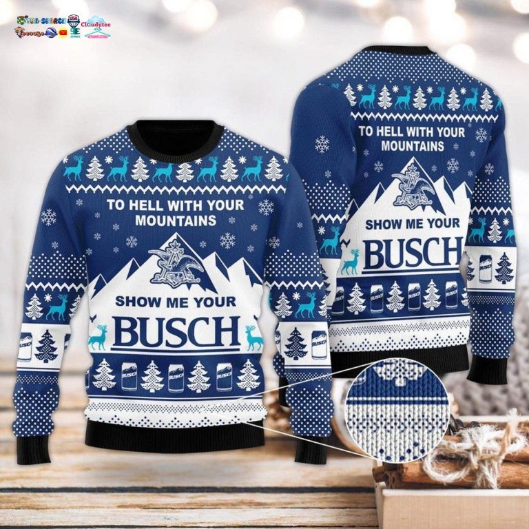 To Hell With Your Mountains Show Me Your Busch Ver 2 Ugly Christmas Sweater
